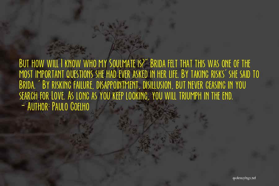 Paulo Coelho Quotes: But How Will I Know Who My Soulmate Is? Brida Felt That This Was One Of The Most Important Questions