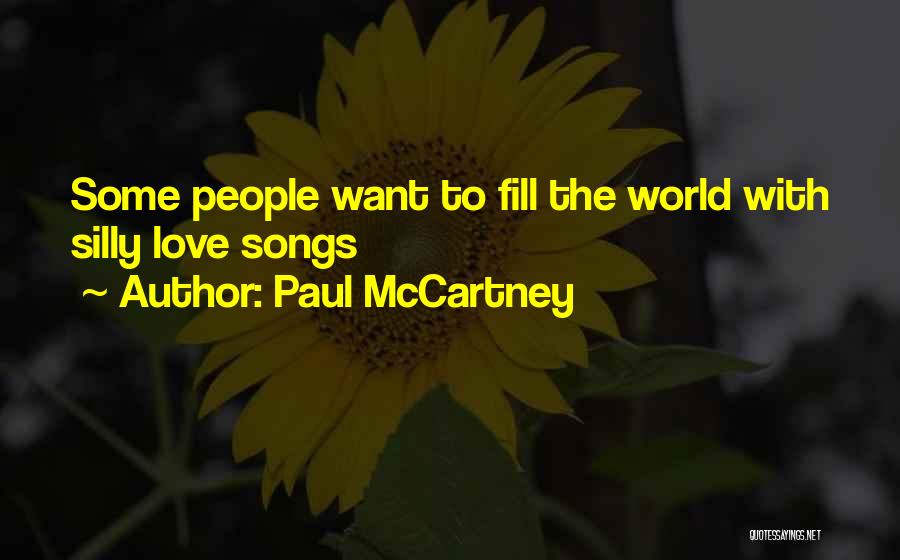 Paul McCartney Quotes: Some People Want To Fill The World With Silly Love Songs