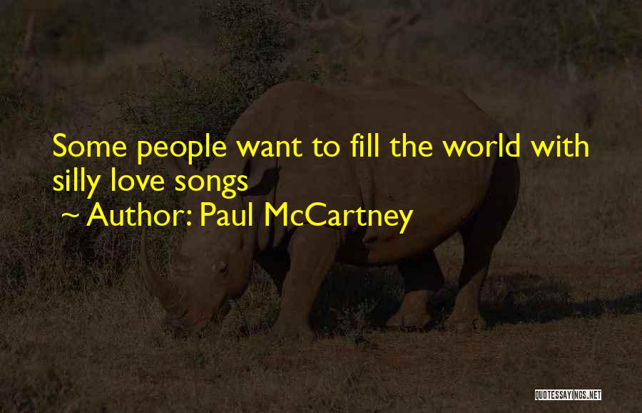 Paul McCartney Quotes: Some People Want To Fill The World With Silly Love Songs