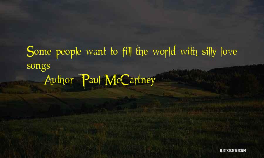 Paul McCartney Quotes: Some People Want To Fill The World With Silly Love Songs
