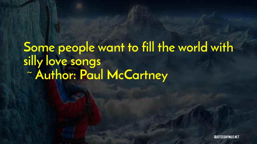 Paul McCartney Quotes: Some People Want To Fill The World With Silly Love Songs