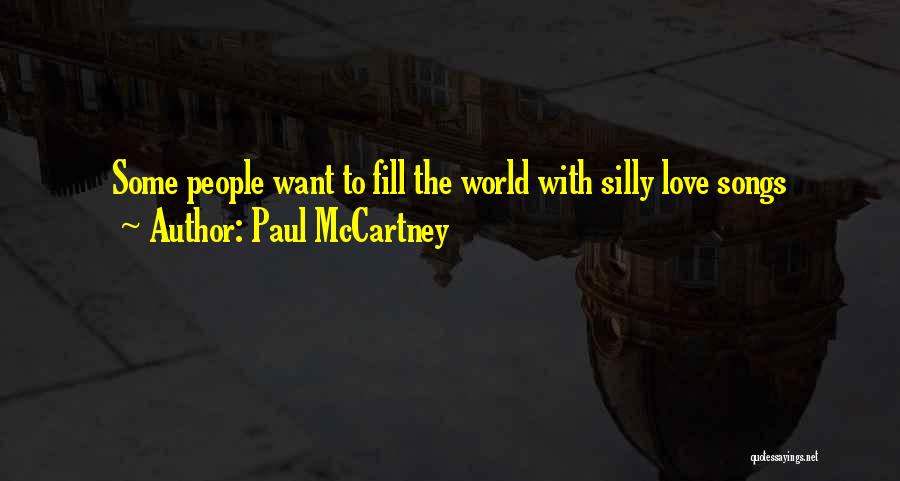 Paul McCartney Quotes: Some People Want To Fill The World With Silly Love Songs