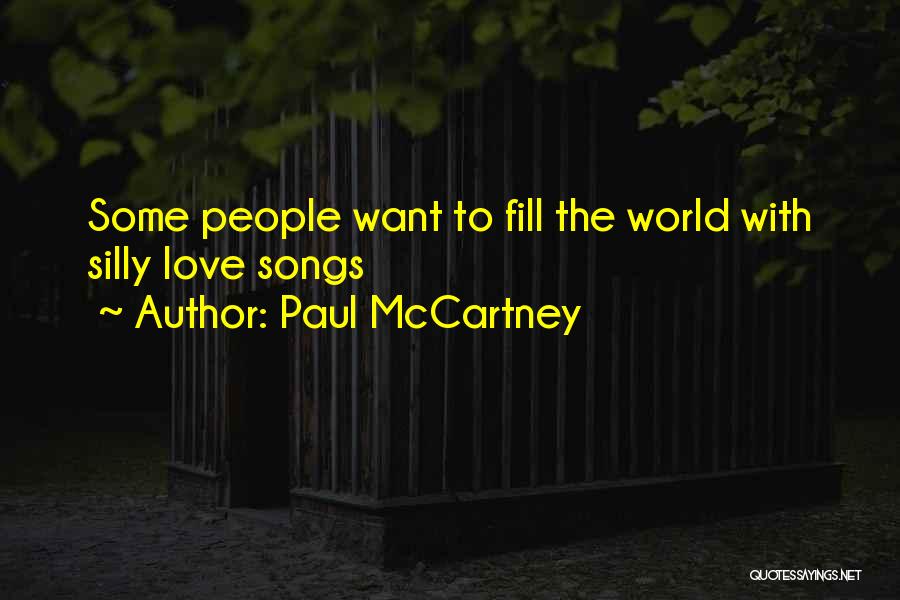 Paul McCartney Quotes: Some People Want To Fill The World With Silly Love Songs