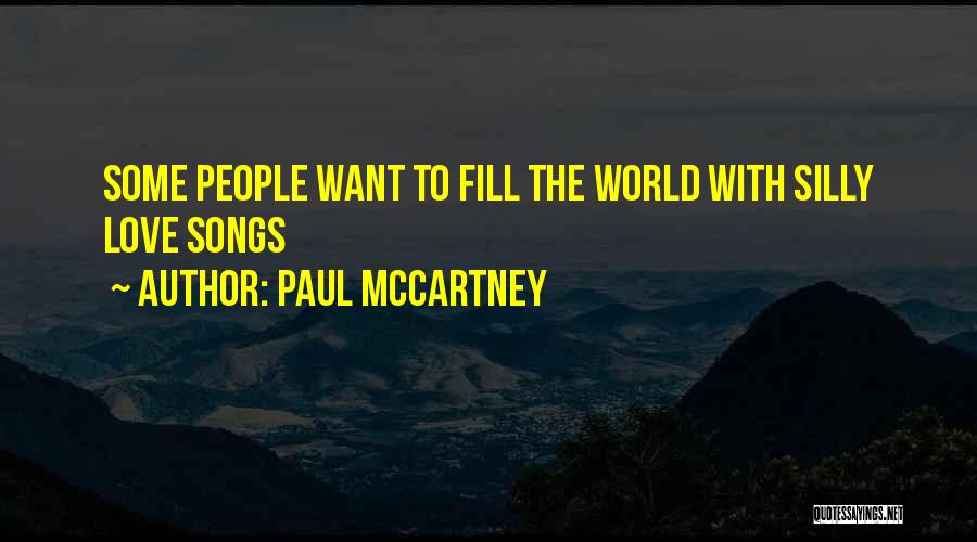 Paul McCartney Quotes: Some People Want To Fill The World With Silly Love Songs