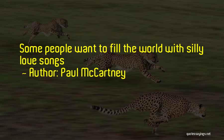 Paul McCartney Quotes: Some People Want To Fill The World With Silly Love Songs