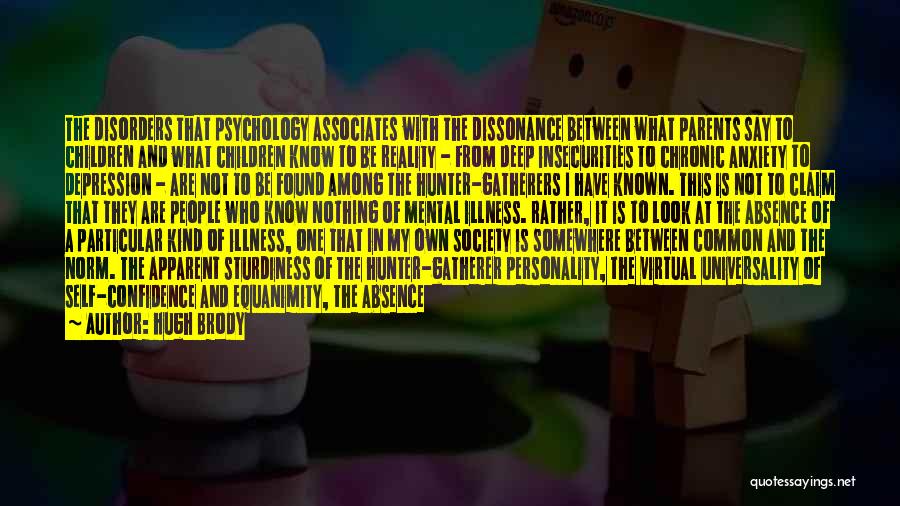 Hugh Brody Quotes: The Disorders That Psychology Associates With The Dissonance Between What Parents Say To Children And What Children Know To Be