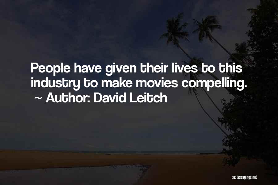 David Leitch Quotes: People Have Given Their Lives To This Industry To Make Movies Compelling.