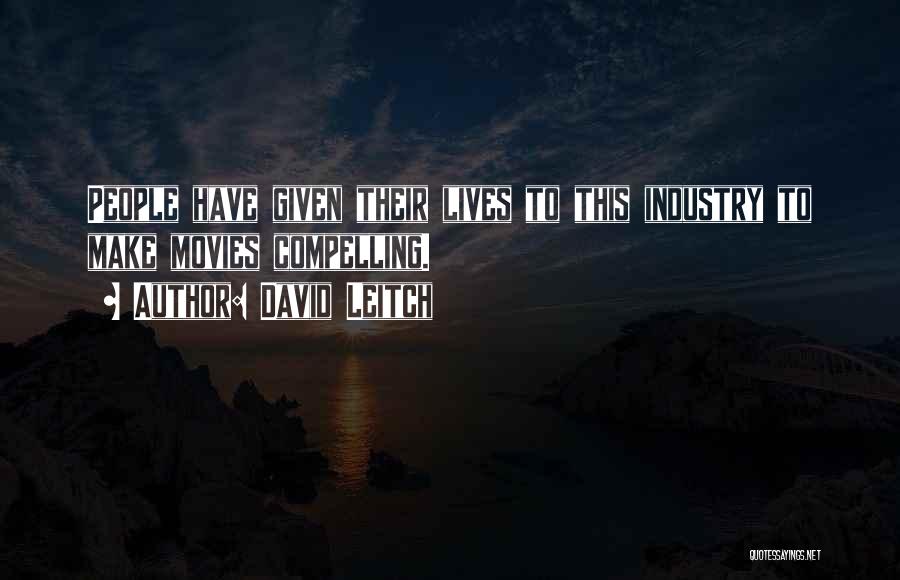 David Leitch Quotes: People Have Given Their Lives To This Industry To Make Movies Compelling.