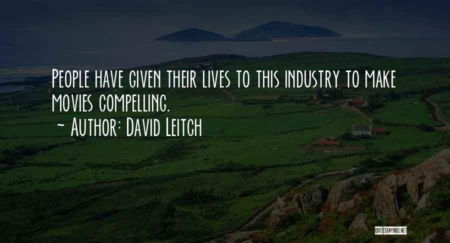 David Leitch Quotes: People Have Given Their Lives To This Industry To Make Movies Compelling.