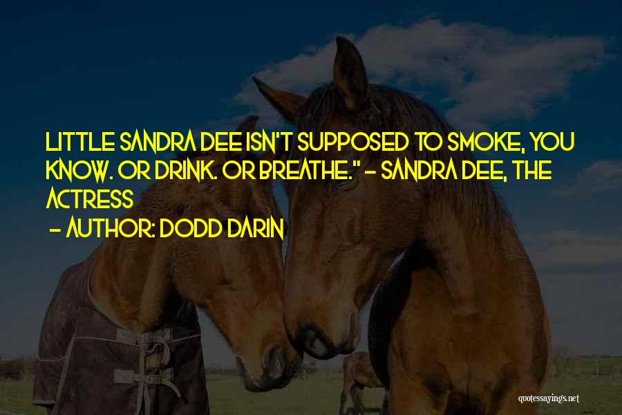 Dodd Darin Quotes: Little Sandra Dee Isn't Supposed To Smoke, You Know. Or Drink. Or Breathe. - Sandra Dee, The Actress