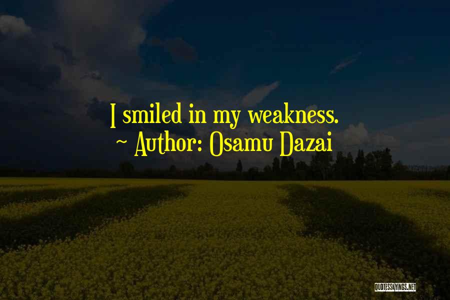 Osamu Dazai Quotes: I Smiled In My Weakness.