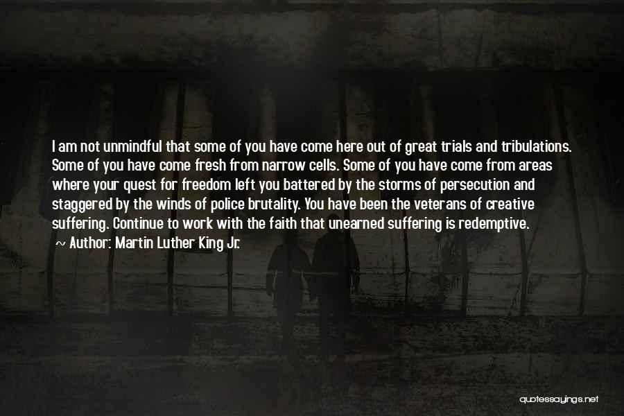 Martin Luther King Jr. Quotes: I Am Not Unmindful That Some Of You Have Come Here Out Of Great Trials And Tribulations. Some Of You