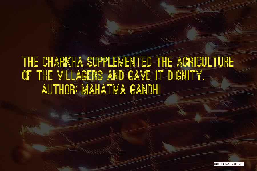 Mahatma Gandhi Quotes: The Charkha Supplemented The Agriculture Of The Villagers And Gave It Dignity.