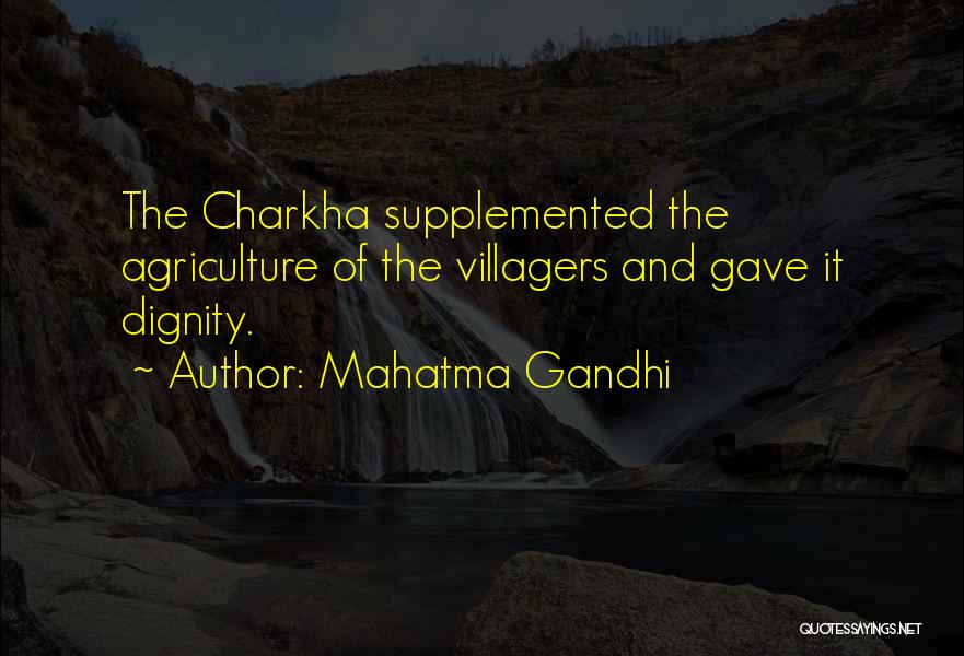 Mahatma Gandhi Quotes: The Charkha Supplemented The Agriculture Of The Villagers And Gave It Dignity.