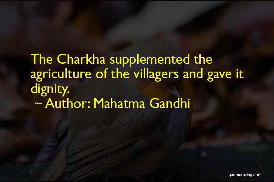 Mahatma Gandhi Quotes: The Charkha Supplemented The Agriculture Of The Villagers And Gave It Dignity.