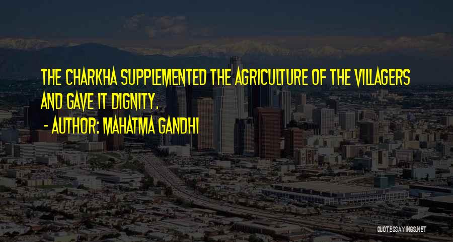 Mahatma Gandhi Quotes: The Charkha Supplemented The Agriculture Of The Villagers And Gave It Dignity.