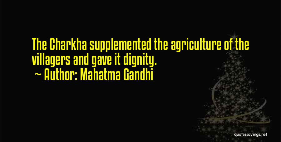 Mahatma Gandhi Quotes: The Charkha Supplemented The Agriculture Of The Villagers And Gave It Dignity.