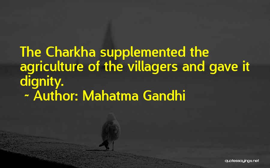Mahatma Gandhi Quotes: The Charkha Supplemented The Agriculture Of The Villagers And Gave It Dignity.