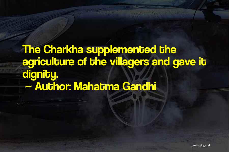 Mahatma Gandhi Quotes: The Charkha Supplemented The Agriculture Of The Villagers And Gave It Dignity.