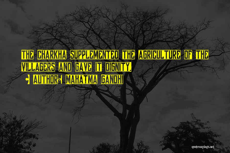Mahatma Gandhi Quotes: The Charkha Supplemented The Agriculture Of The Villagers And Gave It Dignity.