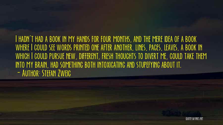 Stefan Zweig Quotes: I Hadn't Had A Book In My Hands For Four Months, And The Mere Idea Of A Book Where I