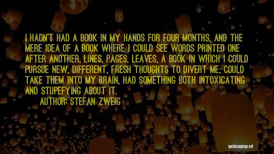 Stefan Zweig Quotes: I Hadn't Had A Book In My Hands For Four Months, And The Mere Idea Of A Book Where I