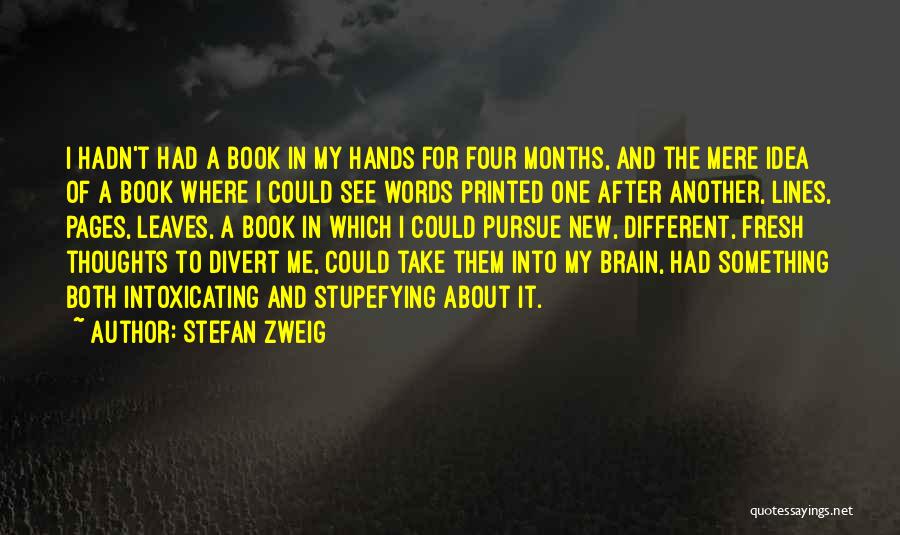 Stefan Zweig Quotes: I Hadn't Had A Book In My Hands For Four Months, And The Mere Idea Of A Book Where I