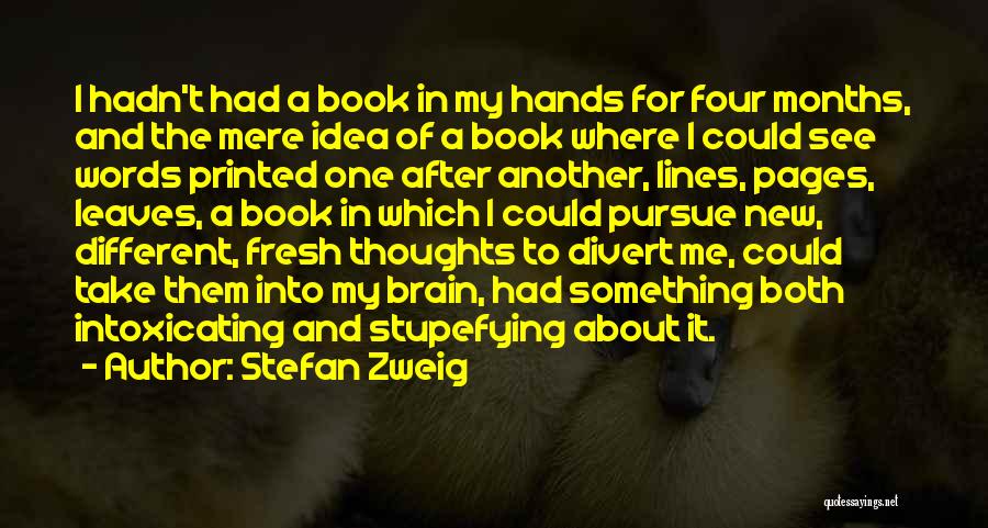 Stefan Zweig Quotes: I Hadn't Had A Book In My Hands For Four Months, And The Mere Idea Of A Book Where I