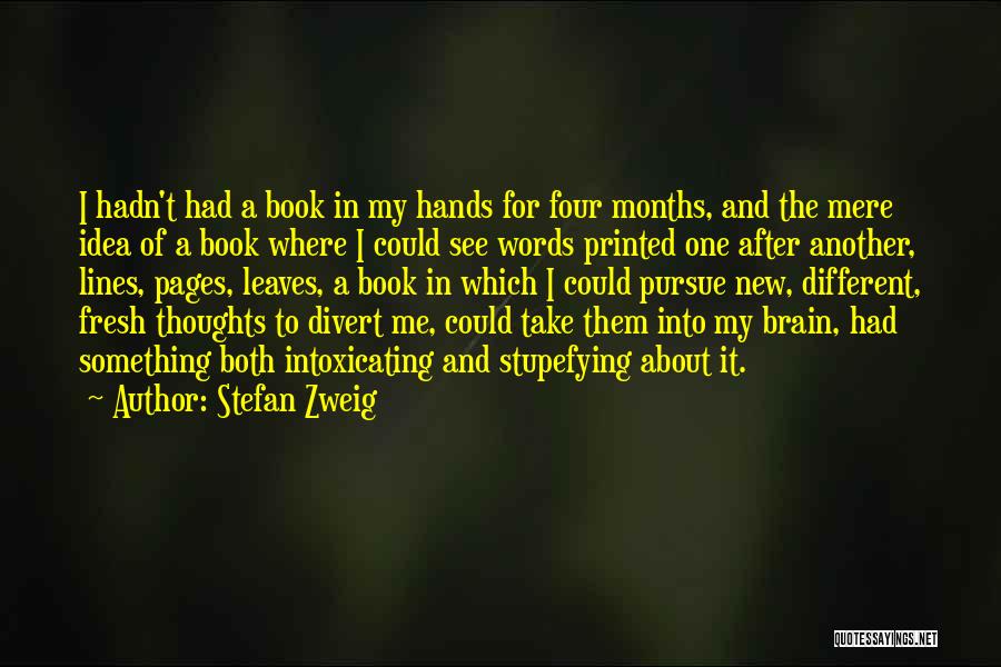 Stefan Zweig Quotes: I Hadn't Had A Book In My Hands For Four Months, And The Mere Idea Of A Book Where I