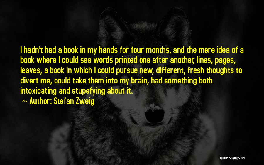 Stefan Zweig Quotes: I Hadn't Had A Book In My Hands For Four Months, And The Mere Idea Of A Book Where I