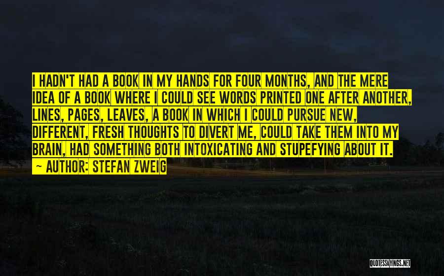 Stefan Zweig Quotes: I Hadn't Had A Book In My Hands For Four Months, And The Mere Idea Of A Book Where I