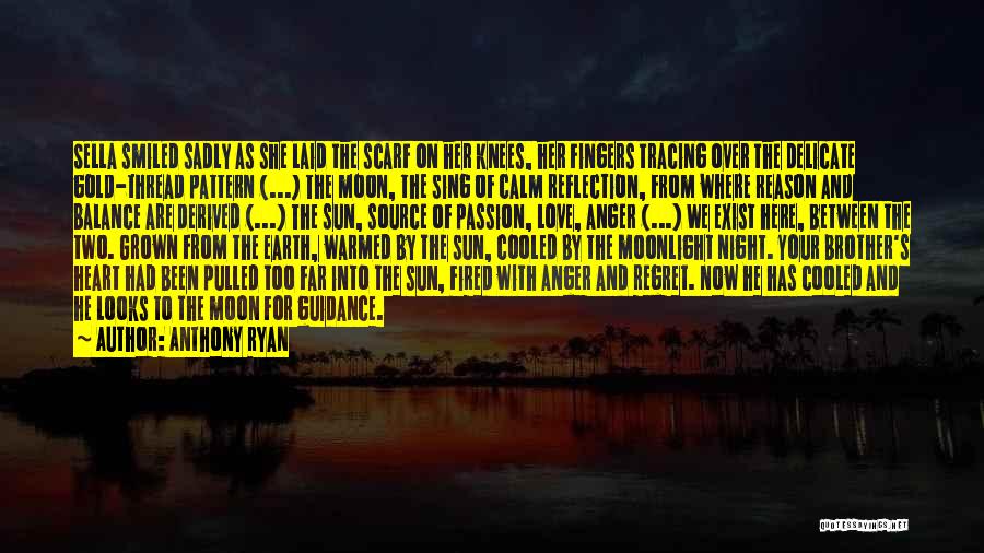 Anthony Ryan Quotes: Sella Smiled Sadly As She Laid The Scarf On Her Knees, Her Fingers Tracing Over The Delicate Gold-thread Pattern (...)