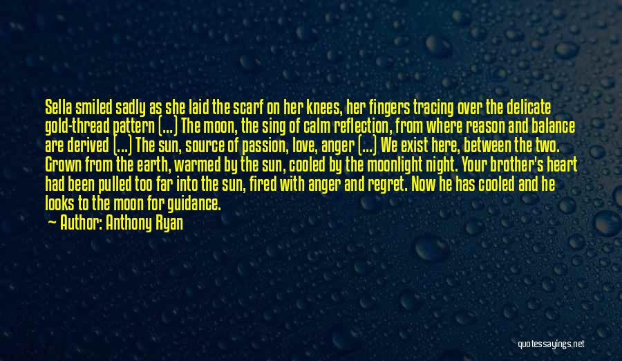 Anthony Ryan Quotes: Sella Smiled Sadly As She Laid The Scarf On Her Knees, Her Fingers Tracing Over The Delicate Gold-thread Pattern (...)