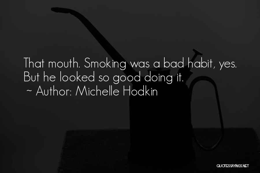 Michelle Hodkin Quotes: That Mouth. Smoking Was A Bad Habit, Yes. But He Looked So Good Doing It.