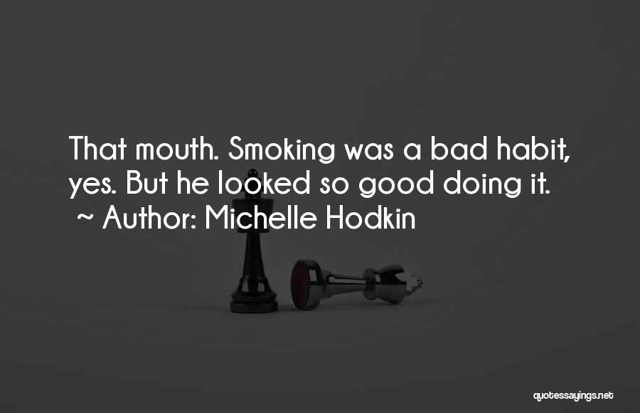 Michelle Hodkin Quotes: That Mouth. Smoking Was A Bad Habit, Yes. But He Looked So Good Doing It.