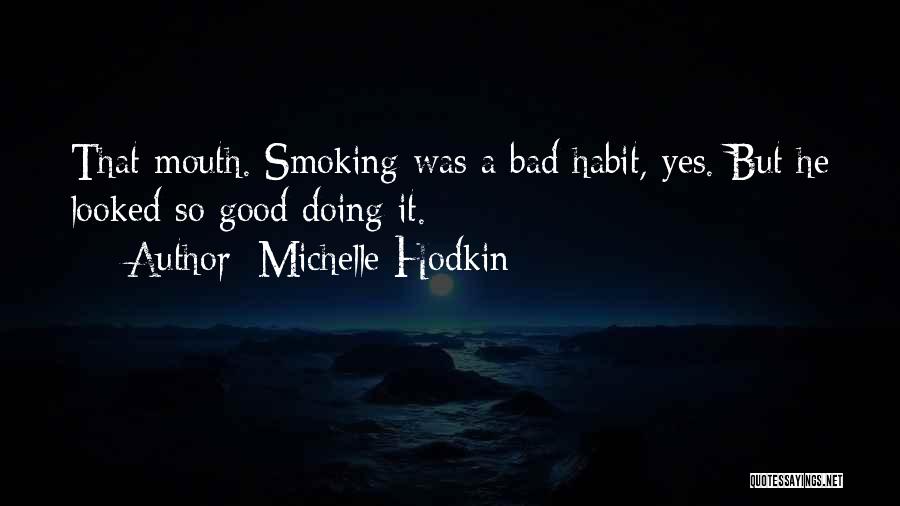 Michelle Hodkin Quotes: That Mouth. Smoking Was A Bad Habit, Yes. But He Looked So Good Doing It.