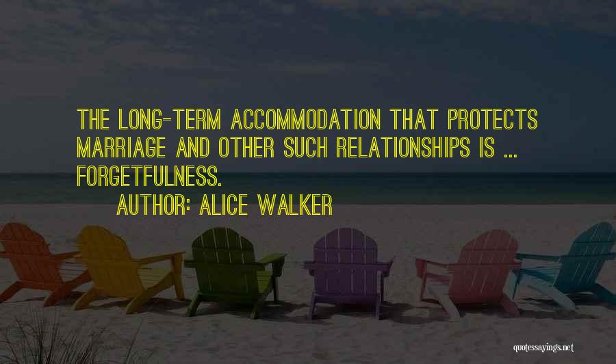 Alice Walker Quotes: The Long-term Accommodation That Protects Marriage And Other Such Relationships Is ... Forgetfulness.