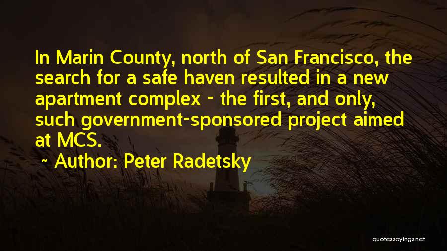 Peter Radetsky Quotes: In Marin County, North Of San Francisco, The Search For A Safe Haven Resulted In A New Apartment Complex -