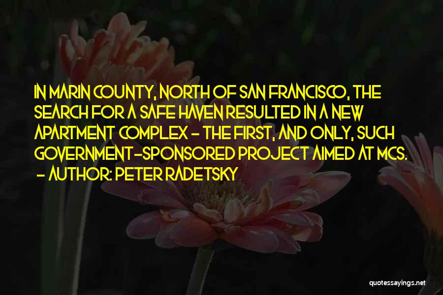 Peter Radetsky Quotes: In Marin County, North Of San Francisco, The Search For A Safe Haven Resulted In A New Apartment Complex -