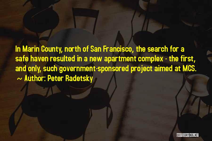 Peter Radetsky Quotes: In Marin County, North Of San Francisco, The Search For A Safe Haven Resulted In A New Apartment Complex -