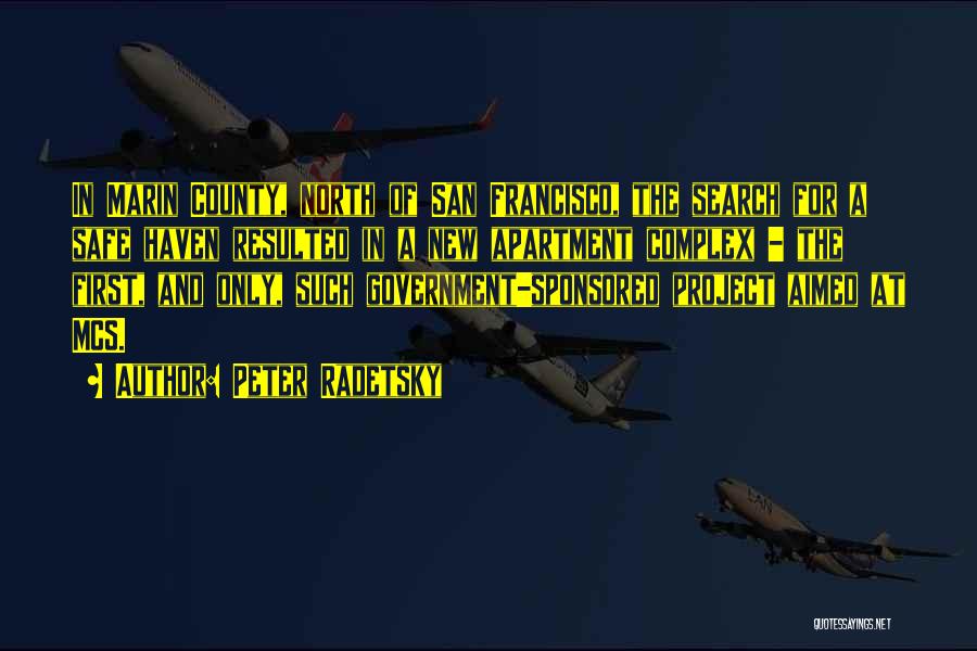 Peter Radetsky Quotes: In Marin County, North Of San Francisco, The Search For A Safe Haven Resulted In A New Apartment Complex -