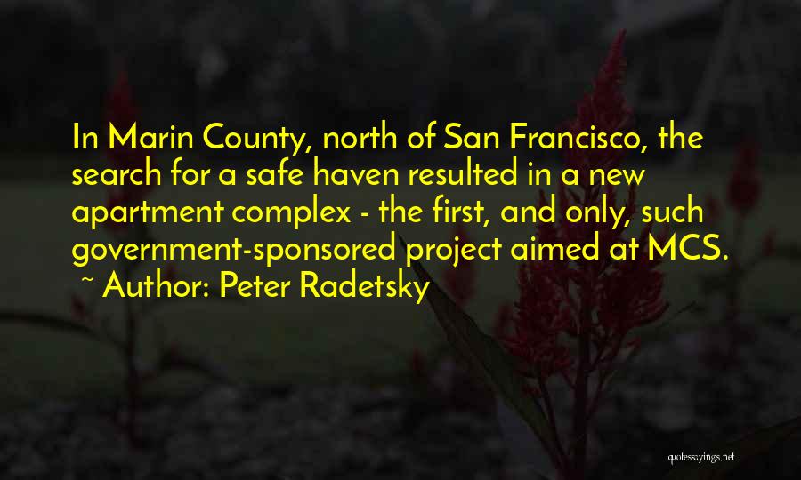 Peter Radetsky Quotes: In Marin County, North Of San Francisco, The Search For A Safe Haven Resulted In A New Apartment Complex -