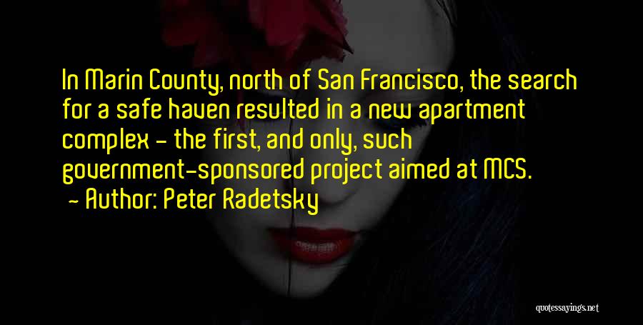 Peter Radetsky Quotes: In Marin County, North Of San Francisco, The Search For A Safe Haven Resulted In A New Apartment Complex -