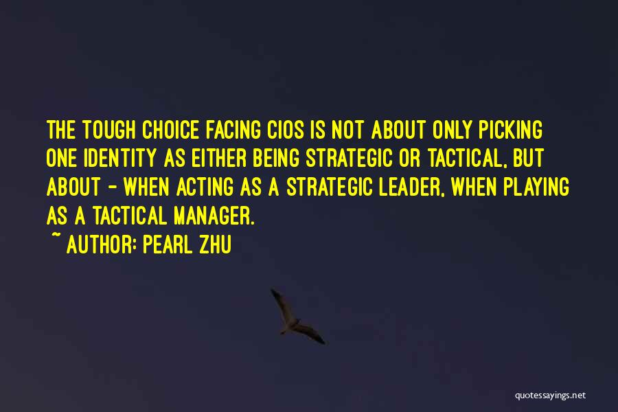 Pearl Zhu Quotes: The Tough Choice Facing Cios Is Not About Only Picking One Identity As Either Being Strategic Or Tactical, But About