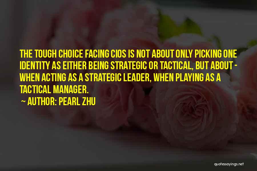 Pearl Zhu Quotes: The Tough Choice Facing Cios Is Not About Only Picking One Identity As Either Being Strategic Or Tactical, But About