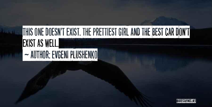 Evgeni Plushenko Quotes: This One Doesn't Exist. The Prettiest Girl And The Best Car Don't Exist As Well.