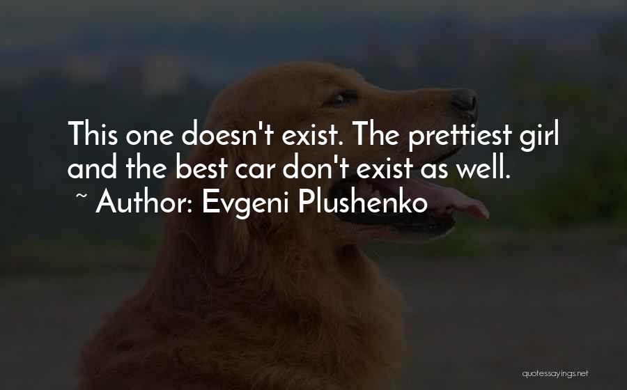 Evgeni Plushenko Quotes: This One Doesn't Exist. The Prettiest Girl And The Best Car Don't Exist As Well.