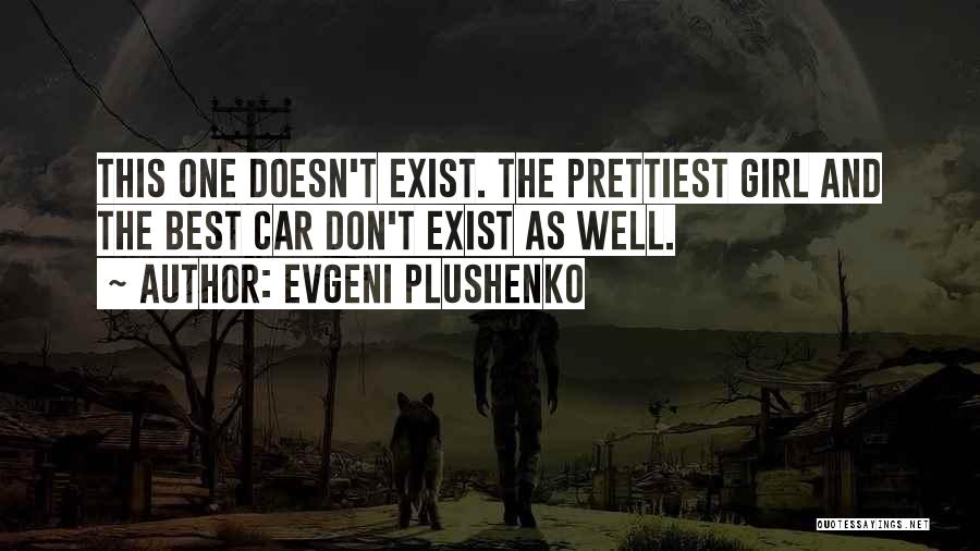 Evgeni Plushenko Quotes: This One Doesn't Exist. The Prettiest Girl And The Best Car Don't Exist As Well.