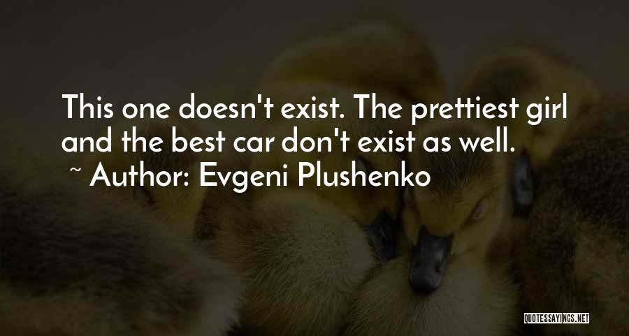 Evgeni Plushenko Quotes: This One Doesn't Exist. The Prettiest Girl And The Best Car Don't Exist As Well.