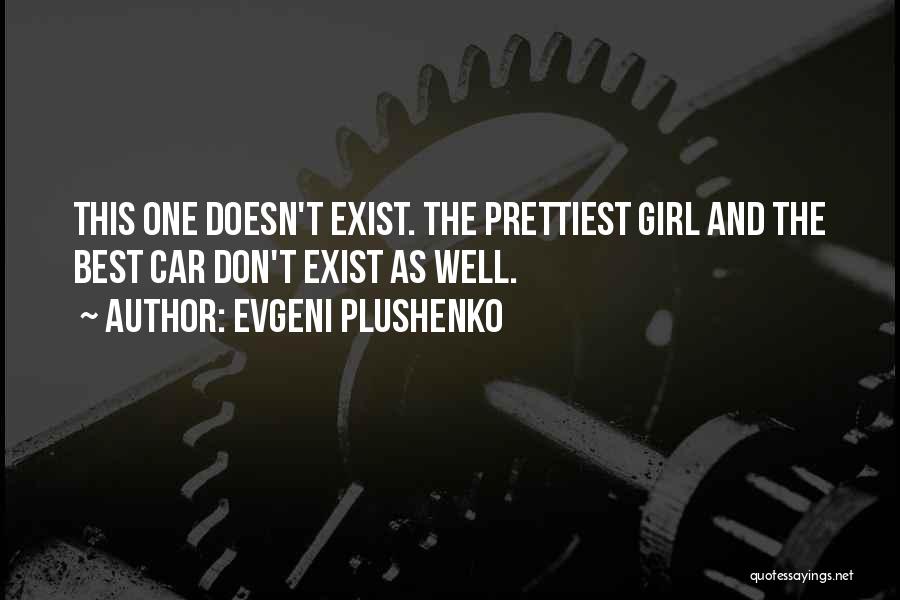 Evgeni Plushenko Quotes: This One Doesn't Exist. The Prettiest Girl And The Best Car Don't Exist As Well.